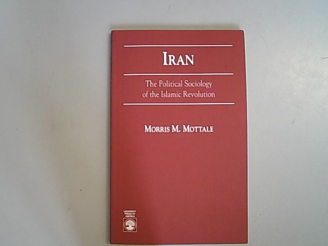 Iran: The Political Sociology of the Islamic Revolution. - Mottale, Morris M.