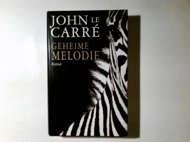 Geheime Melodie : Roman. John la Carré. Aus dem Engl. von Sabine Roth und Regina Rawlinson - Le Carré, John (Verfasser)