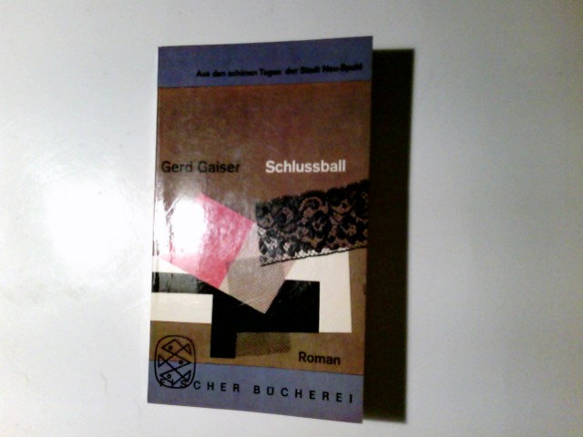 Schlussball : Aus d. schönen Tagen d. Stadt Neu-Spuhl. Gerd Gaiser / Fischer Bücherei ; 402 - Gaiser, Gerd (Verfasser)