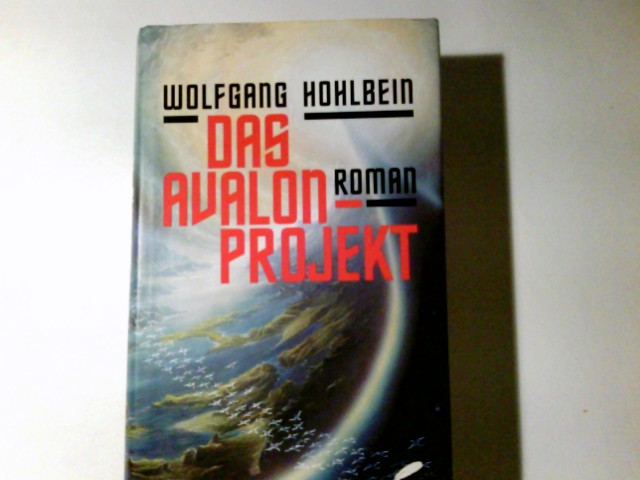 Das Avalon-Projekt : Roman. Wolfgang Hohlbein - Hohlbein, Wolfgang (Verfasser)