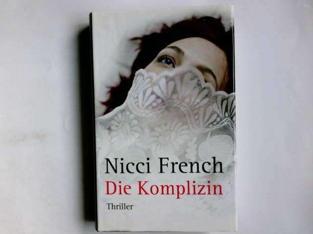 Die Komplizin : Roman. Nicci French. Dt. von Birgit Moosmüller - French, Nicci (Verfasser) und Birgit (Übersetzer) Moosmüller