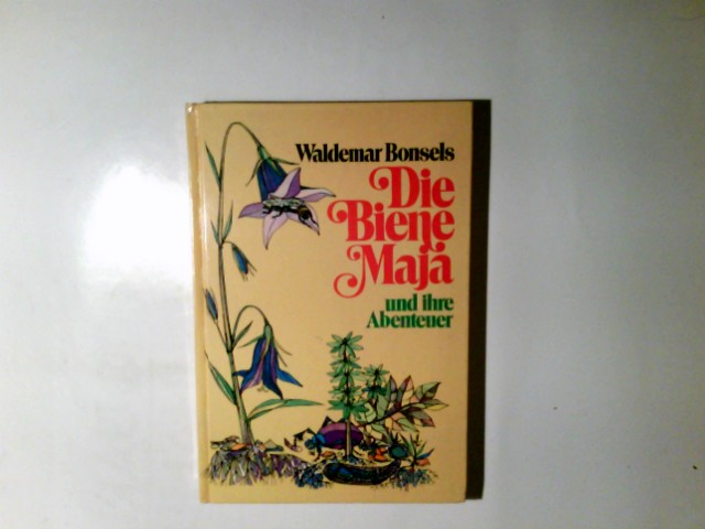 Die Biene Maja und ihre Abenteuer. Waldemar Bonsels. Buchgestaltung: Waltraut Kirchhoff ; Ottmar Frick - Bonsels, Waldemar (Verfasser)