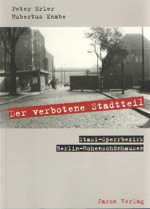 Der verbotene Stadtteil. Stasi-Sperrbezirk Berlin-Hohenschönhausen - Erler, Peter