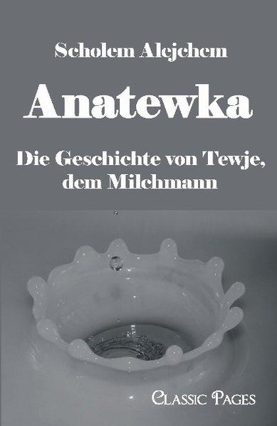 Anatewka: Die Geschichte von Tewje, dem Milchmann - Alejchem, Scholem
