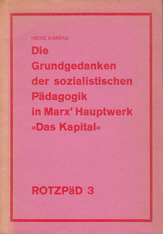 Grundgedanken der sozialistischen Pädagogik in Karl Marx Hauptwerk Das Kapital - Karras, Heinz