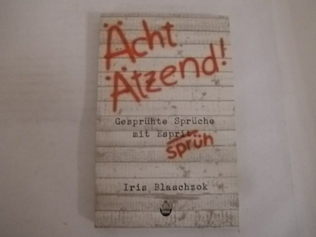 Ächt ätzend. Gesprühte Sprüche mit Esprit (Sprüh). - Blaschzok, Iris