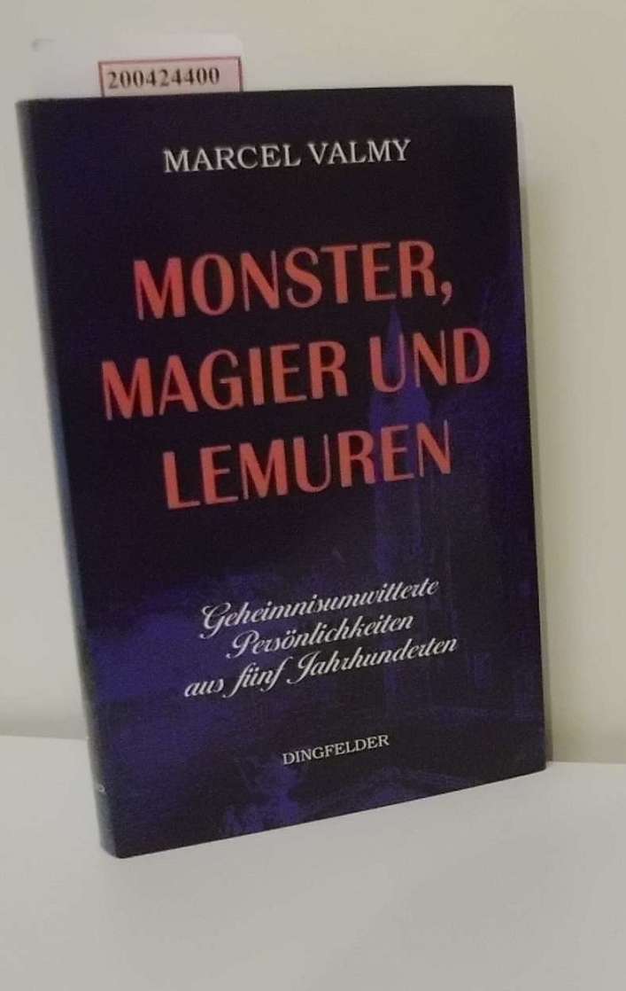 Monster, Magier und Lemuren. Geheimnisumwitterte Persönlichkeiten aus fünf Jahrhunderten - Valmy, Marcel