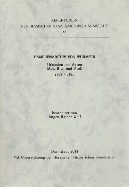 Familienarchiv von Wurmser. Urkunden und Akten (Abt. B 23 und F 26). 1398- 1843. Repertorien des Hessischen Staatsarchivs Darmstadt 28. - Wolf, Jürgen Rainer