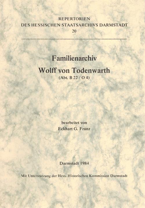 Familienarchiv. Wolff von Todenwarth (Abt. B 22/ O 4). Repertorien des Hessischen Staatsarchivs Darmstadt 20. - Franz, Eckhart G.