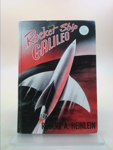 Rocket Ship Galileo by Robert A. Heinlein Rocket Ship Galileo by Robert A. Heinlein