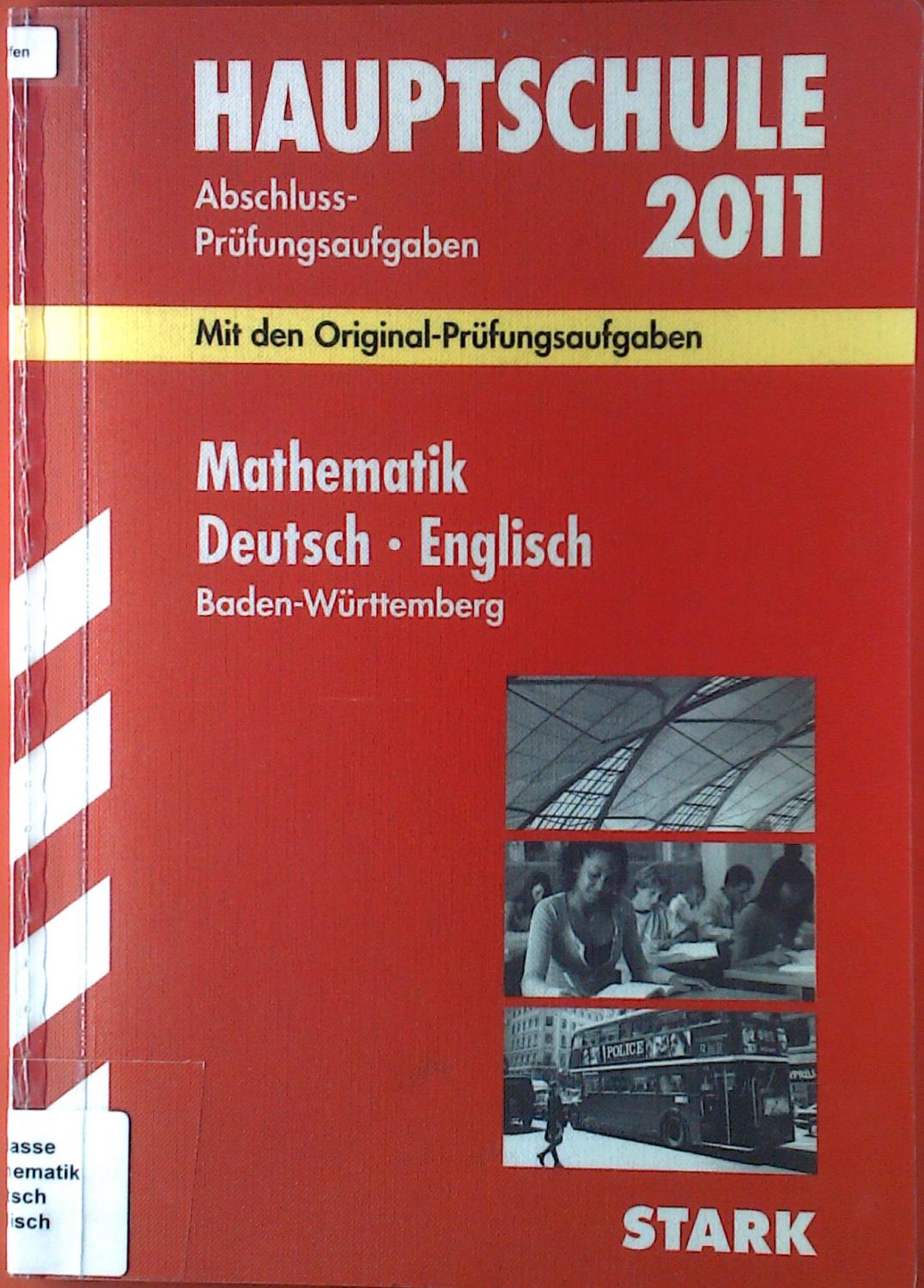 Hauptschule 2011. Abschluss-Prüfungsaufgaben Mathematik. Deutsch. Englisch. Baden-Württemberg. Mit den Original-Prüfungsaufgaben. Ohne Lösungen. - Walter Schmid. Henrike Schniepp. Birgit Schmon. Gabriele Steiner.