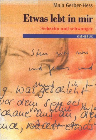 Etwas lebt in mir : siebzehn und schwanger. Maja Gerber-Hess / Omnibus ; Bd. 20528 - Gerber-Hess, Maja (Verfasser)