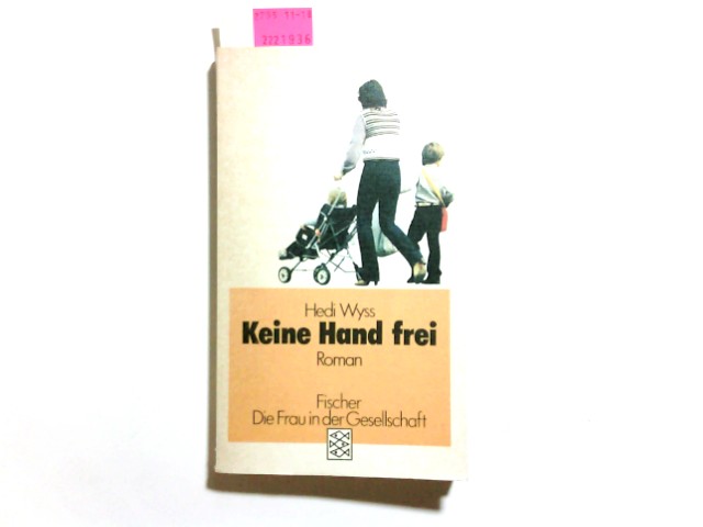 Keine Hand frei : Roman. Hedi Wyss / Fischer-Taschenbücher ; 3732 : Die Frau in d. Gesellschaft - Wyss, Hedi (Verfasser)