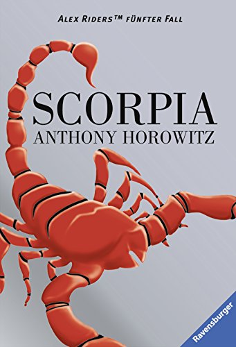 Scorpia : Alex Riders fünfter Fall. Anthony Horowitz. Aus dem Engl. von Werner Schmitz / Ravensburger Taschenbuch ; Bd. 54365 - Horowitz, Anthony (Verfasser) und Werner (Übersetzer) Schmitz