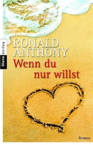 Wenn du nur willst : Roman. Ronald Anthony. Aus dem Amerikan. von Maja Ueberle-Pfaff - Anthony, Ronald (Verfasser)