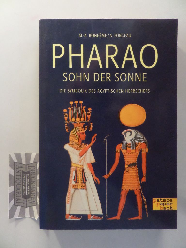 Pharao, Sohn der Sonne. Die Symbolik des ägyptischen Herrschers. - Bonhême, Marie-Ange und Annie Forgeau