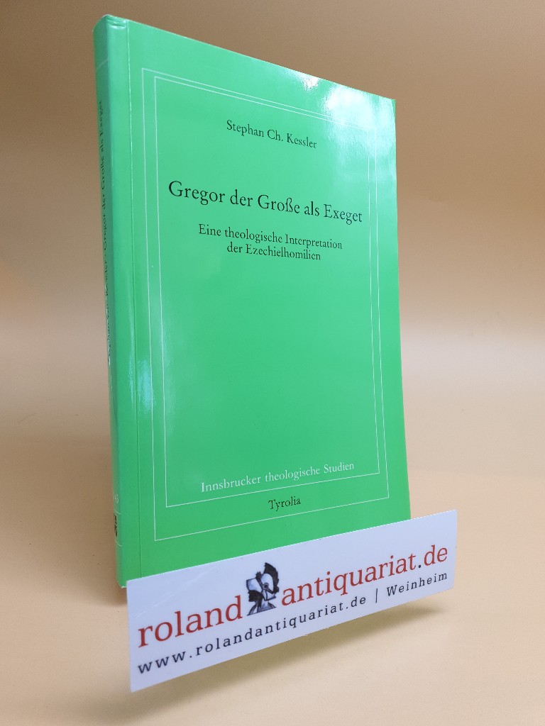 Gregor der Große als Exeget. Eine theologische Interspretation der Ezechielhomilien. Innsbruck, Tyrolia, - Kessler, Stephan C.
