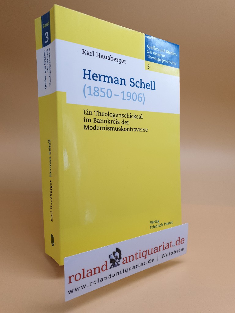 Hermann Schell (1850 - 1906). Ein Theologenschicksal im Bannkreis der Modernismuskontroverse. Regensburg, Pustet, - Hausberger, Karl
