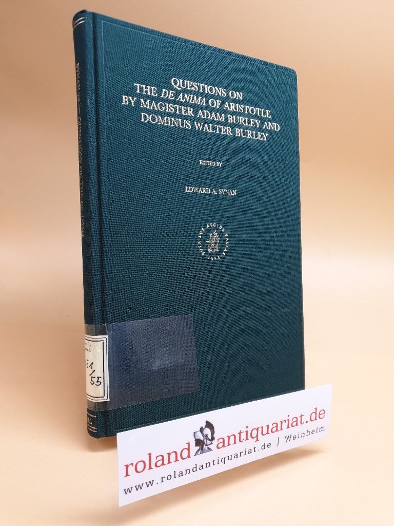 Questions on the De Anima of Aristotle by Magister Adam Burley and Dominus Walter Burley. Edited by Edward A Synan.