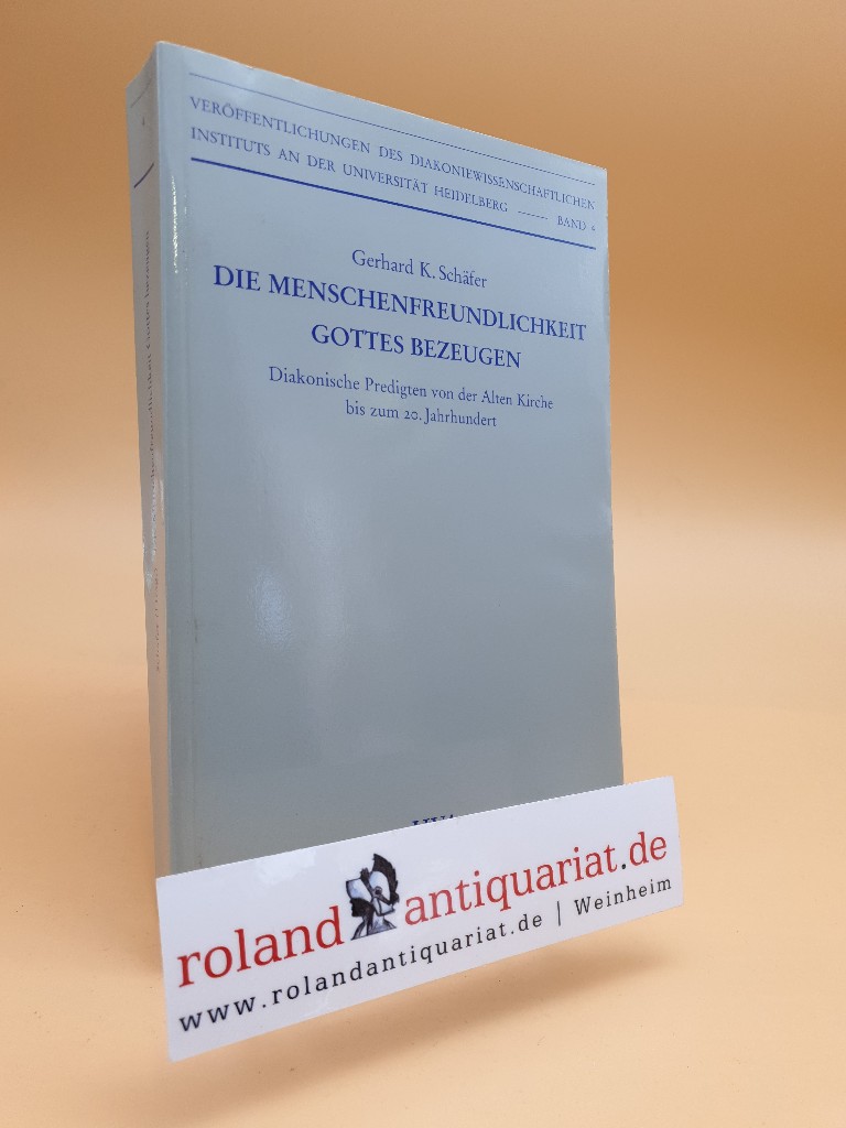 Die Menschenfreundlichkeit Gottes bezeugen. Diakonische Predigten von der Alten Kirche bis zum 20.Jahrhundert. - Schäfer, Gerhard K.