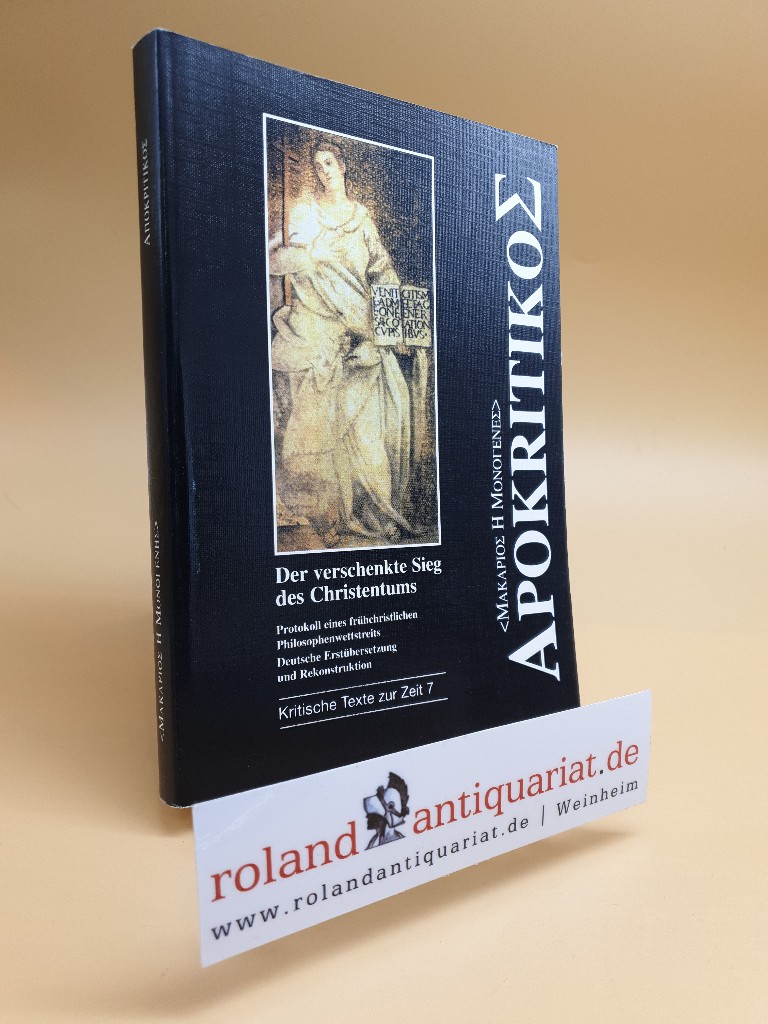 Apokritikos. Der verschenkte Sieg des Christentums. Protokoll eines frühchristlichen Philosophenwettstreits. Mit einer Einführung versehen, kommentiert, rekonstruiert und hg. von A. Maeger. Hamburg, - Macarius (Magnes)