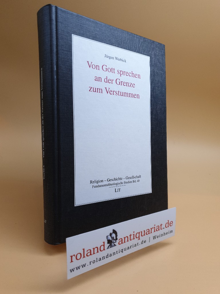 Von Gott sprechen an der Grenze zum Verstummen. Münster, LIT, - Werbick, Jürgen