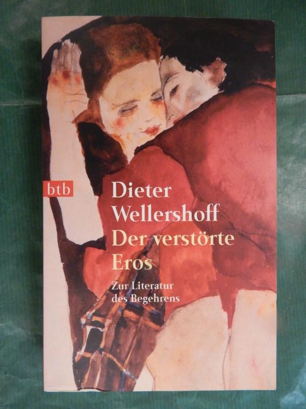 Der verstörte Eros - Zur Literatur des Begehrens - Wellershoff, Dieter