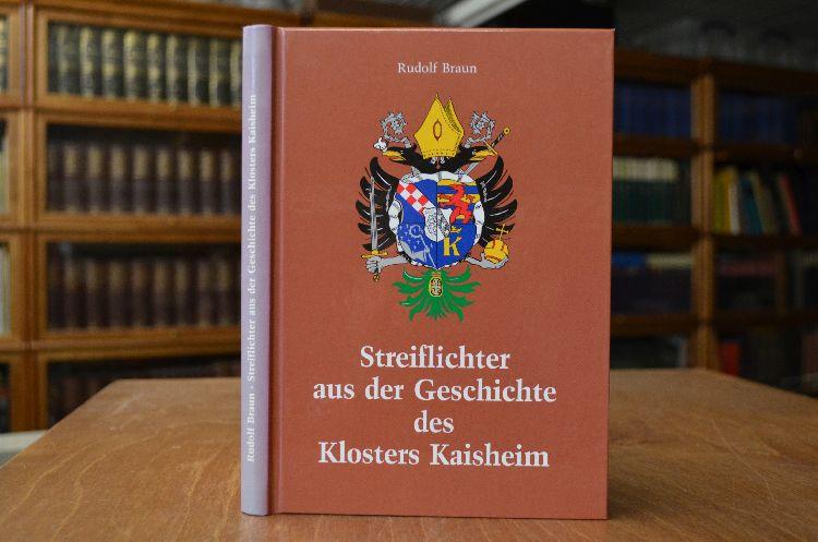 Streiflichter aus der Geschichte des Klosters Kaisheim. - Braun, Rudolf