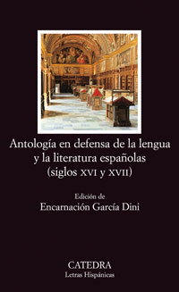 Antología en defensa de la lengua y la literatura españolas (siglos XVI y XVII). Ed. Encarnación García Dini. - Autores Varios