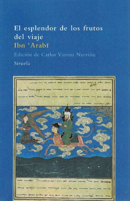 Esplendor de los frutos del viaje, El. [Edición y traducción del árabe de Carlos Varona Narvión]. - Ibn 'Arabi [Murcia, 1165-Damasco, 1240]