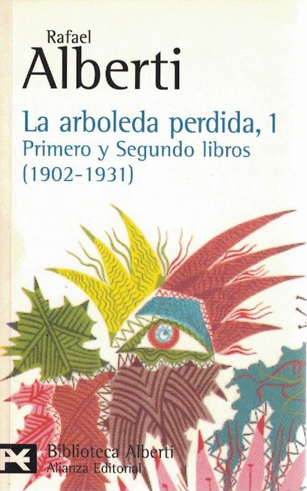Arboleda perdida, La. Tomo 1: Primero y Segundo libros (1902-1931). - Alberti, Rafael [Puerto de Santa María, Cádiz,