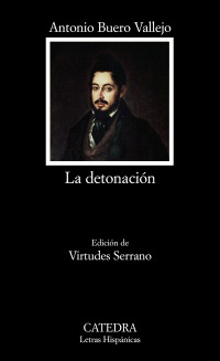 Detonación, La. Ed. Virtudes Serrano. - Buero Vallejo, Antonio [Guadalajara (Esp.),1916-2000]