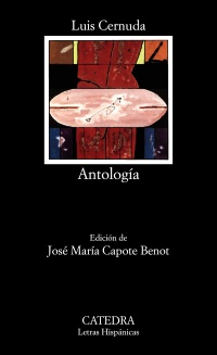 Antología. Ed. José María Capote Benot. - Cernuda, Luis [Sevilla, 1902 - México, 1963]