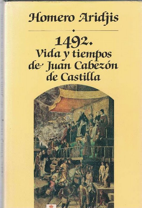 1492. Vida y tiempos de Juan Cabezón de Castilla. - Aridjis, Homero [México, 1940]