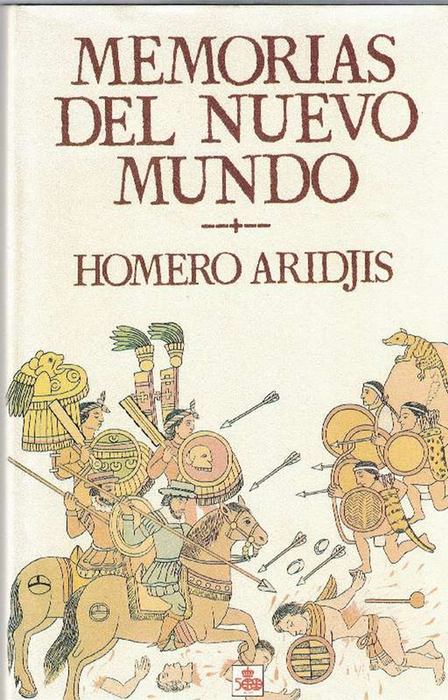 Memorias del Nuevo Mundo. - Aridjis, Homero [México, 1940]
