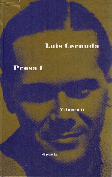 Prosa I. Obra completa. Volumen II. Edición a cargo de Derek Harris y Luis Maristany. - Cernuda, Luis [Sevilla, 1902-México, 1963]