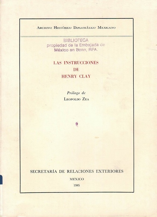 Instrucciones de Henry Clay, Las: Prólogo de Leopoldo Zea. - Clay, Herny [EE. UU., 1777-1852]; und Leopoldo Zea (prólog.)