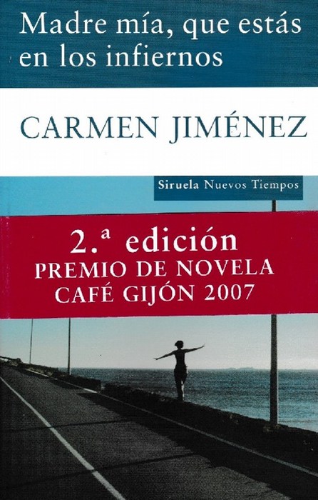 Madre mía, que estás en los infiernos. Premio de Novela Café Gijón 2007. - Jiménez, Carmen [Martos, Jaén -1964]
