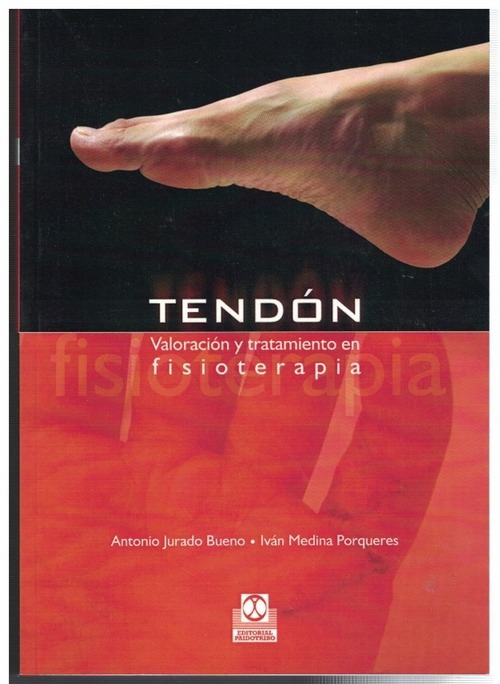 Tendón. Valoración y tratamiento en fisioterapia. - Jurado Bueno, A. / Medina Porqueres, I.