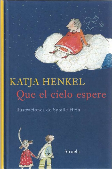 Que el cielo espere. Ilustraciones: Sybille Hein. Traducción: María Esperanza Romero. Título original: Der Himmel soll warten! - Henkel, [Wolfenbüttel, Alemania]:, Katja