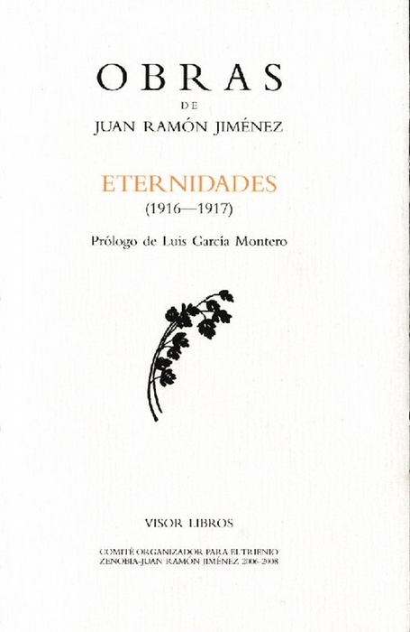Obras de Juan Ramón Jiménez. Eternidades (1916-1917) Prólogo de Luis García Montero - Jiménez, Juan Ramón [Moguer,España,1881-San Juan, und Puerto Rico,1958]