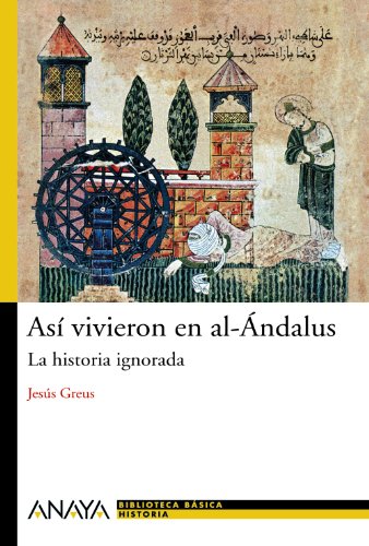 Así vivieron en al-Ándalus. La historia ignorada. - Greus, Jesús