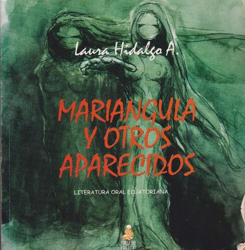 Mariangula y otros aparecidos. Literatura oral ecuatoriana - Hidalgo Alzamora, Laura