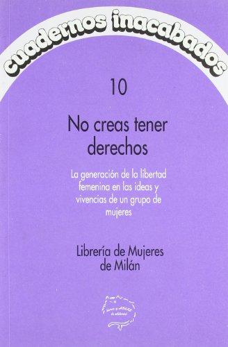 No creas tener derechos. La generacion de la libertad femenina en lasideas y vivencias de un grupo de mujeres. Original: Non credere di avere dei dritti. Trad: María Cinta Montagut Sancho y Anna Bofill. - Librería de mujeres de Milán