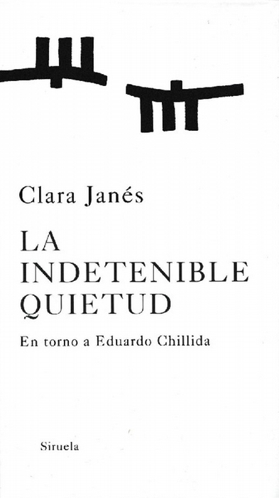 Indetenible quietud, La. En torno a Eduardo Chillida. - Janés, Clara / Chillida, Eduardo (grabados)