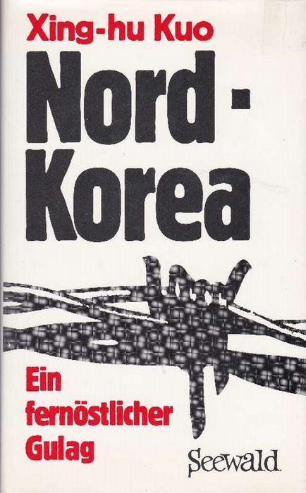 Nordkorea. Ein fernöstlicher Gulag. - Kuo, Xing-hu