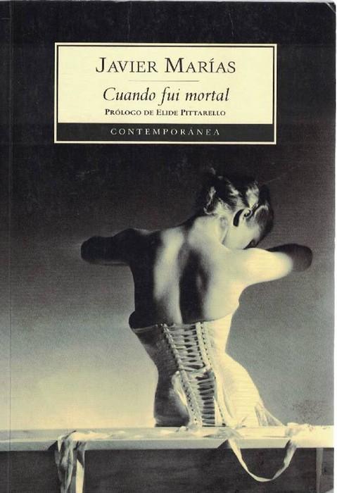 Cuando fui mortal. Prólogo de Elide Pittarello. - Marías, Javier [Madrid, 1951]