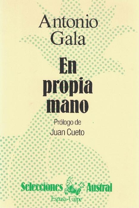 En propia mano. Prólogo de Juan Cueto. - Gala, Antonio [Córdoba, 1936]