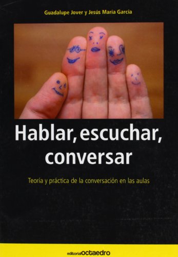 Hablar, escuchar, conversar. Teoría y práctica de la conversación en las aulas. - Jover, Guadalupe y Jesús María García