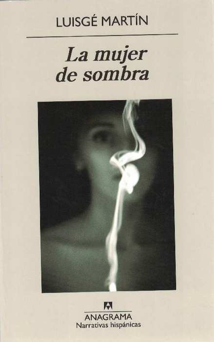 Mujer de sombra, La. Primera edición. - Martín, Luisgé [Madrid, 1962]